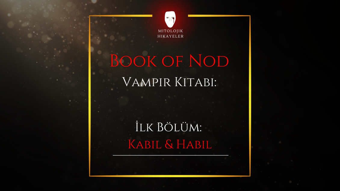 Vampir Kitabı – Book of Nod: Kabil & Habil – Birinci Bölüm